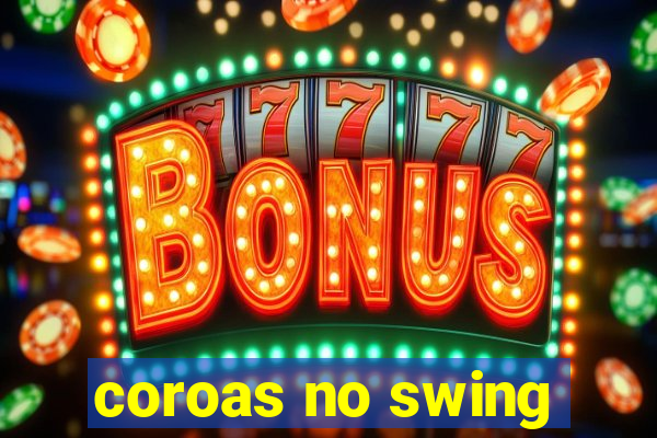 coroas no swing